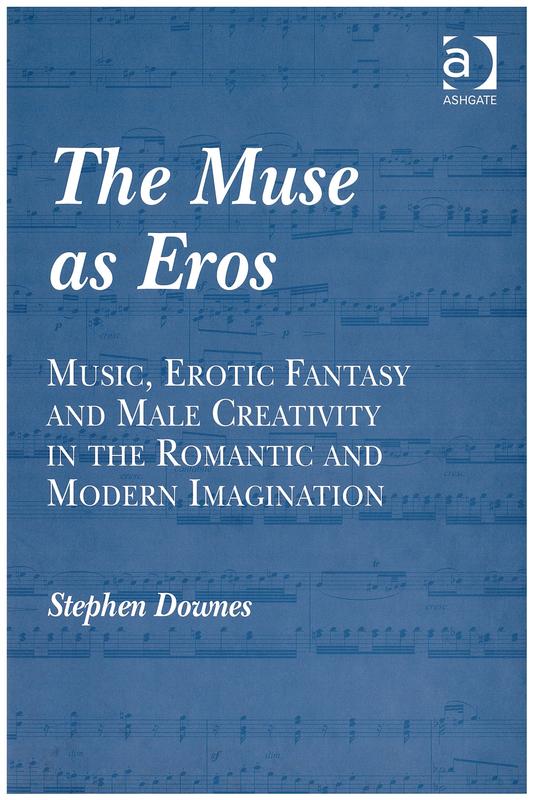 The muse as Eros : music, erotic fantasy and male creativity in the romantic and modern imagination / Stephen Downes cover