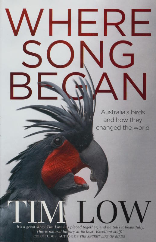 Where song began : Australia's birds and how they changed the world / TimLow cover