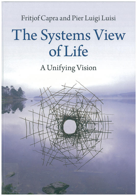 The systems view of life : a unifying vision / Fritjof Capra & Pier Luigi Luisi cover