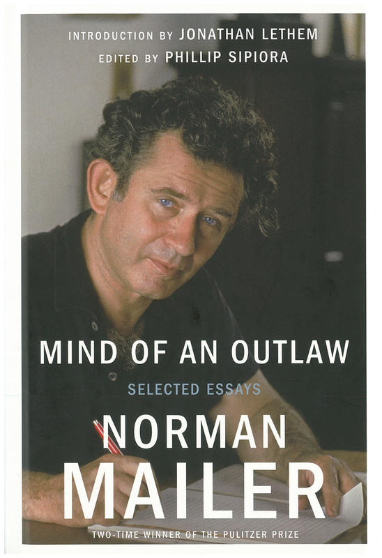 Mind of an outlaw : selected essays / Norman Mailer cover