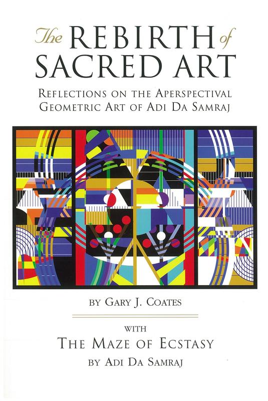 The rebirth of sacred art : reflections on the aperspectival geometric art of Adi Da Samraj. With The maze of ecstacy by Adi Da Samraj cover