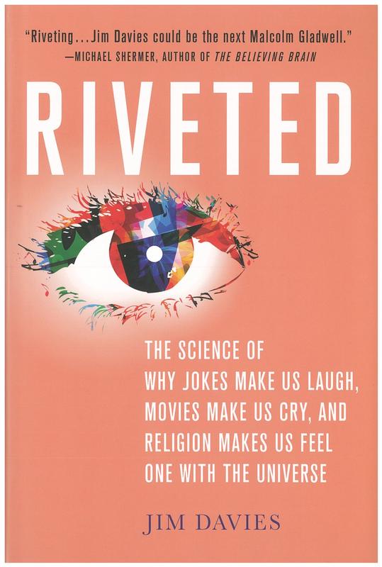 Riveted : the science of why jokes make us laugh, movies make us cry, and religion makes us feel one with the universe cover