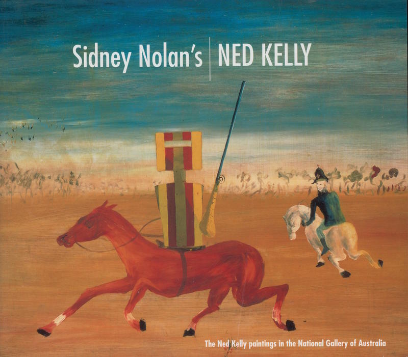 Sidney Nolan's Ned Kelly : the Ned Kelly paintings in the National Gallery of Australia cover
