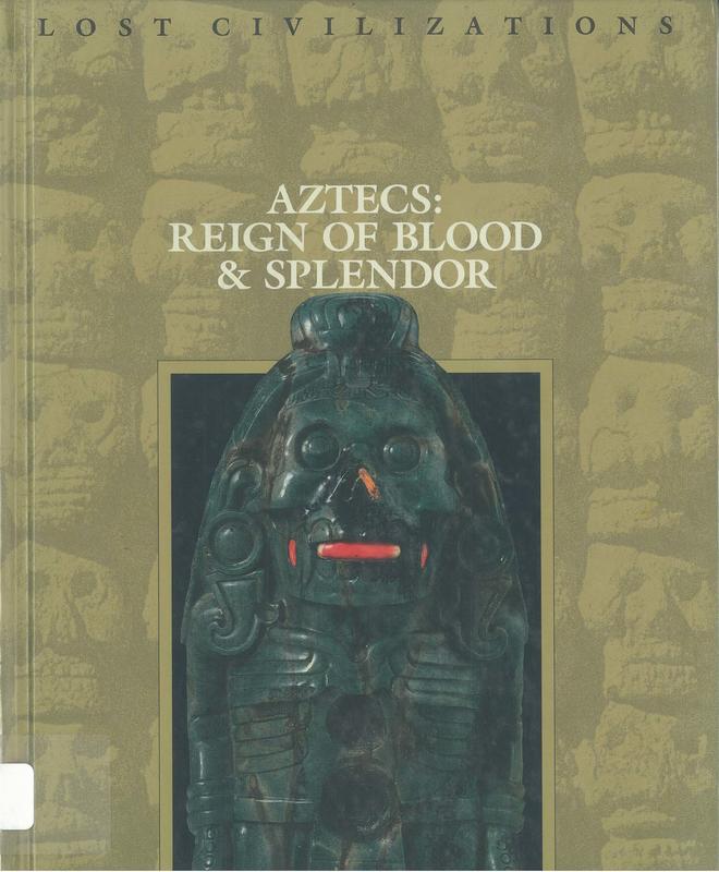 Aztecs : reign of blood & splendor / by the Editors of Time-Life Books cover