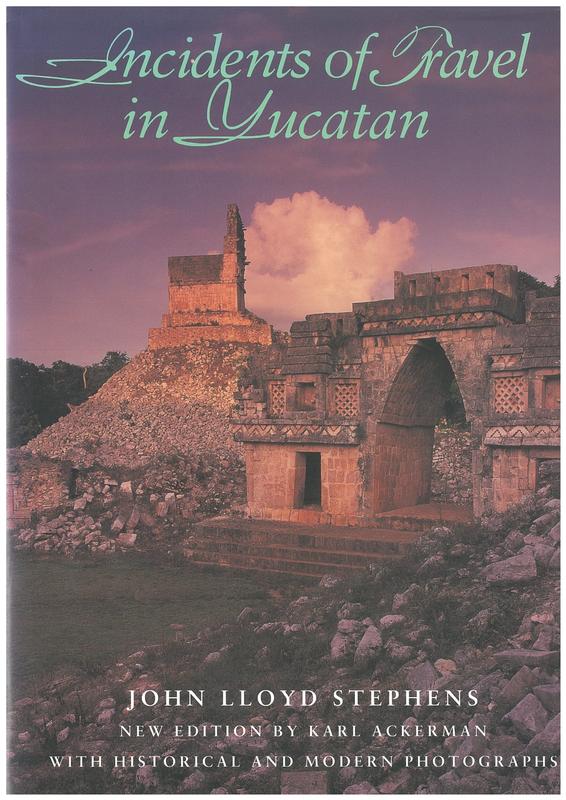 Incidents of travel in Yucatan / John Lloyd Stephens ; new edition by Karl Ackerman cover