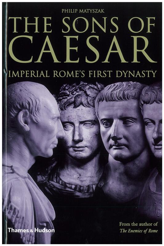 The sons of Caesar : Imperial Rome's first dynasty / Philip Matyszak cover