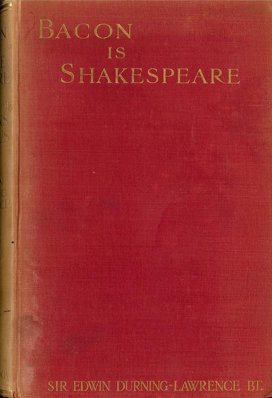 Bacon is Shake-speare / by Sir Edwin Durning-Lawrence ; together with a reprint of Bacon's Promus of formularies and elegancies, collated, with the original MS. by F.B. Bickley, and revised by F.A. Herbert cover