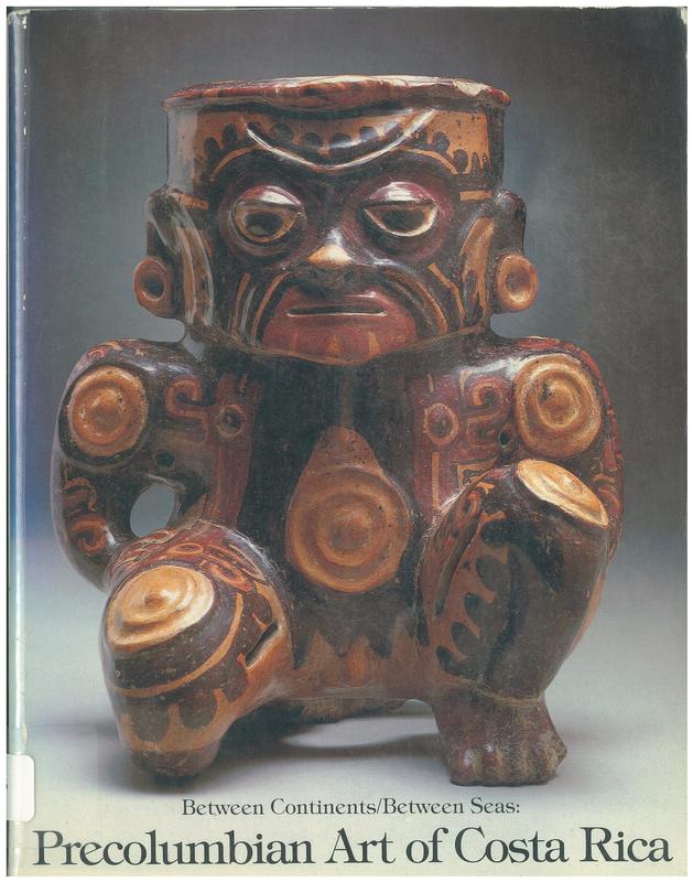 Between continents / between seas : Precolumbian art of Costa Rica / text by Suzanne Abel-Vidor [and 11 others] ; photographs by Dirk Bakker cover