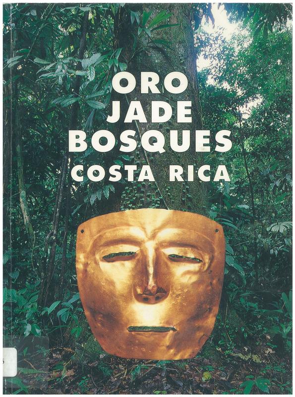 Oro, jade, bosques Costa Rica = Gold, jade, forests Costa Rica / texts by Marlin Calvo Mora, Leidy Bonilla Vargas, Julio Sanchez Peres cover