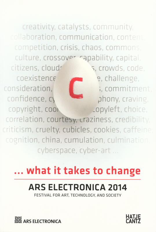 C … what it takes to change : Ars Electronica 2014, festival for art, technology, and society cover