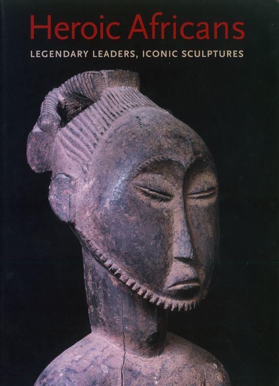 Heroic Africans : legendary leaders, iconic sculptures / Alisa LaGamma cover