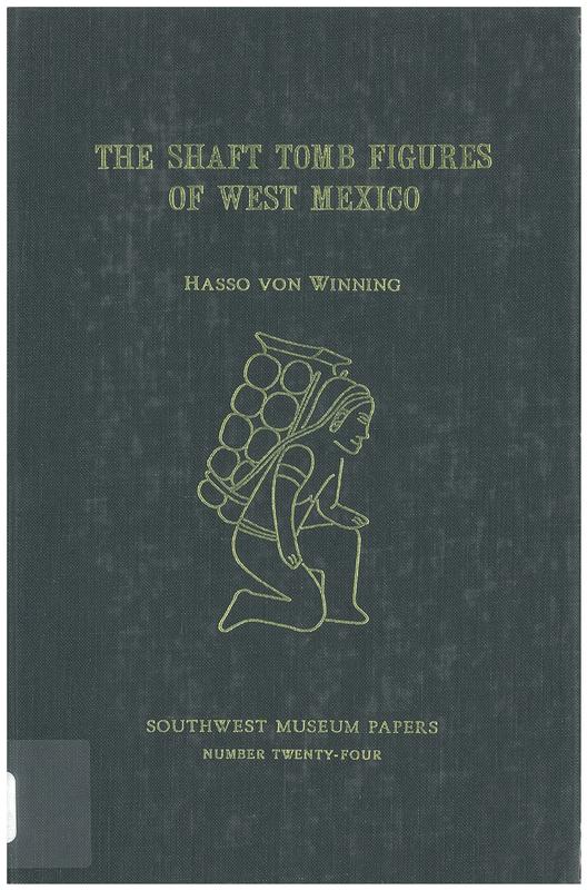 The shaft tomb figures of West Mexico / Southwest Museum papers number twenty-four / Hasso von Winning ; photographs and catalogue by Sidney Newman cover