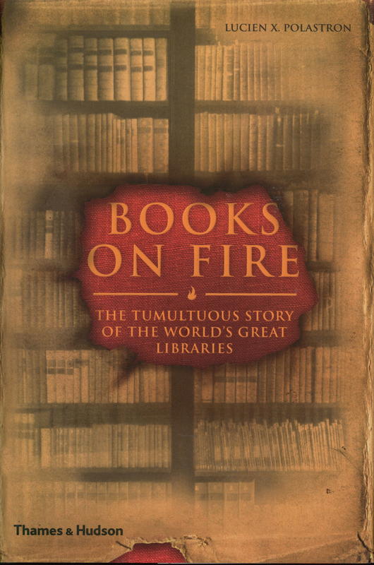 Books on fire : the tumultuous story of the world's great libraries cover
