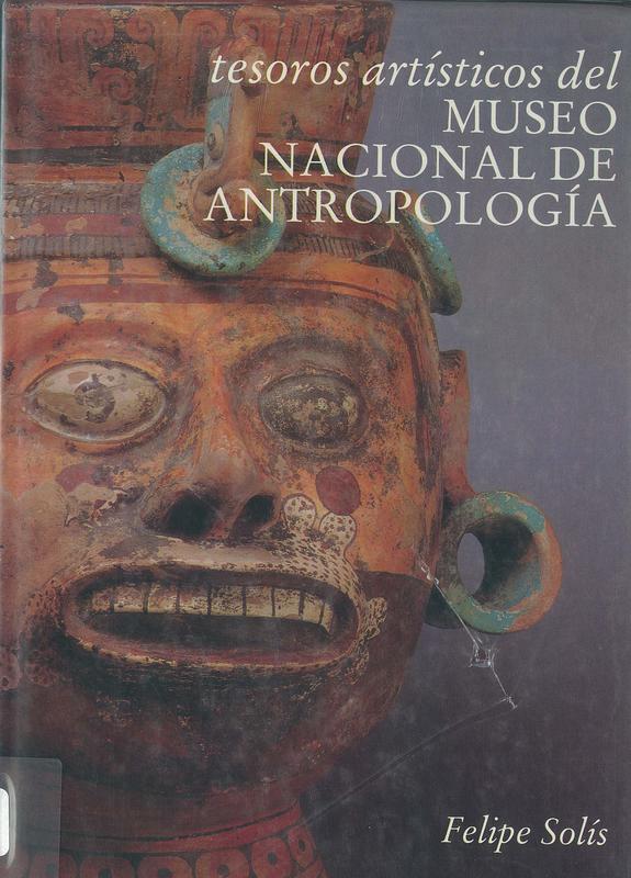 Tesoros artisticos del Museo Nacional de Antropologia / Felipe Solís cover
