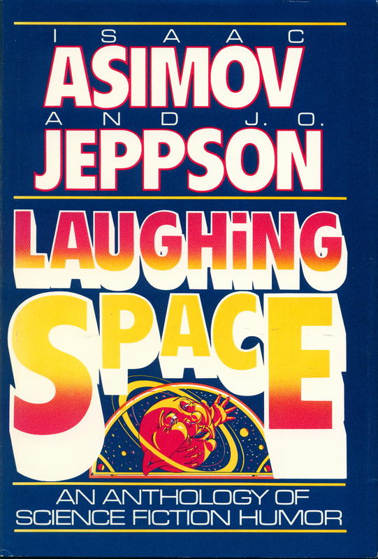 Laughing space : funny science fiction chuckled over by Isaac Asimov and J. O. Jeppson cover