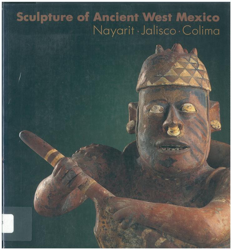 Sculpture of ancient West Mexico : Nayarit, Jalisco, Colima : a catalogue of the Proctor Stafford Collection at the Los Angeles County Museum of Art / Michael Kan, Clement Meighan & H. B. Nicholson cover
