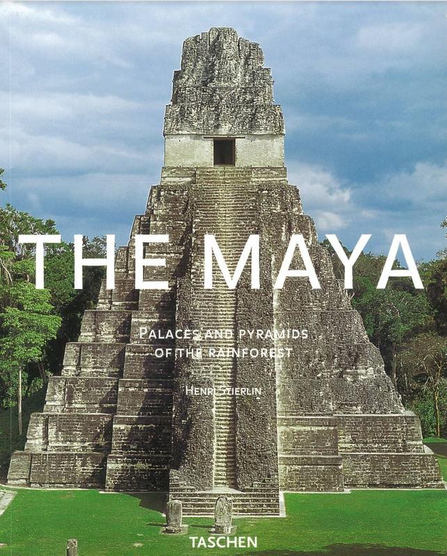 The Maya : palaces and pyramids of the rainforest / Henri Stierlin ; photography by Anne and Henri Stierlin ; translated by Suzanne Bosman cover