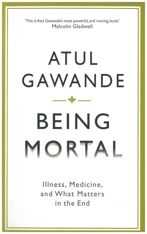 Being mortal : illness, medicine and what matters in the end / Atul Gawande cover