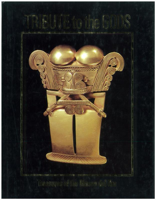 Tribute to the gods : treasures of the Museo del Oro / [edited by Armand J. Labbé] cover