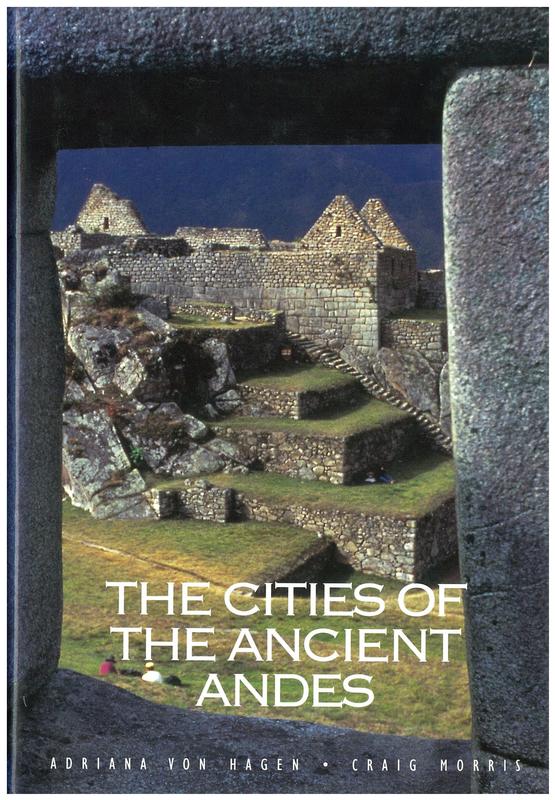 The cities of the ancient Andes / Adriana von Hagen and Craig Morris cover