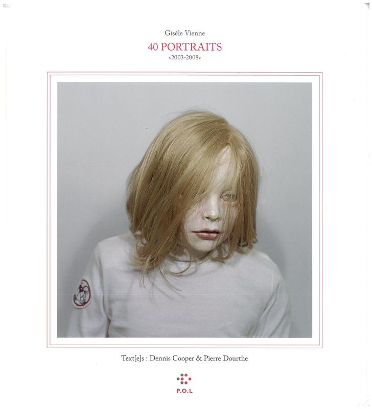 40 portraits : 2003-2008 / Gisele Vienne ; Dennis Cooper ; Pierre Dourthe cover