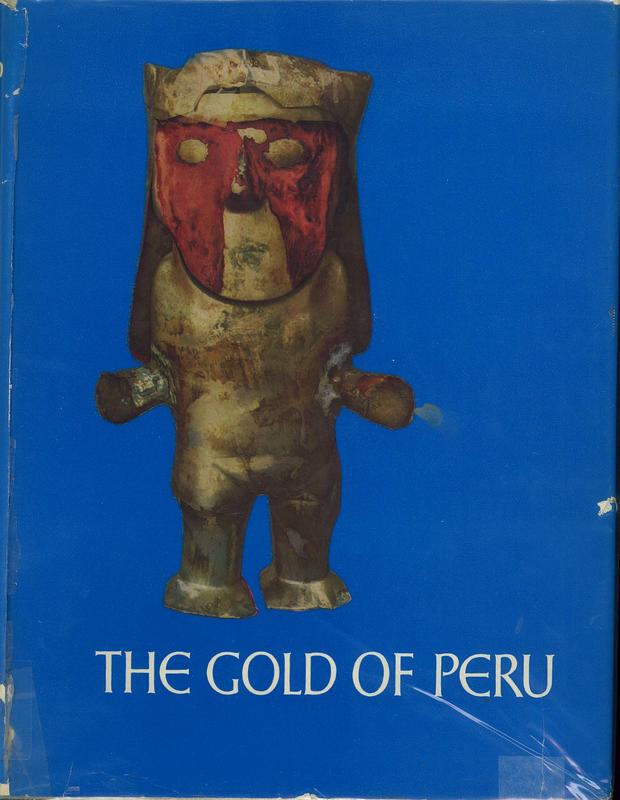 The gold of Peru : masterpieces of goldsmith's work of Pre-Incan and Incan time and the Colonial Period / Miguel Mujica Gallo ; with an introduction by Raúl Porras Barrenechea cover