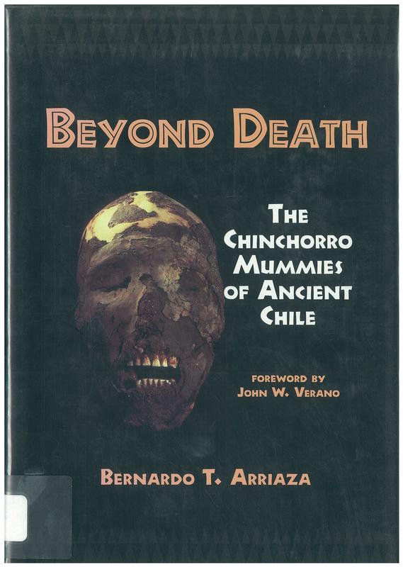 Beyond death : the Chinchorro mummies of ancient Chile / Bernardo T. Arriaza ; foreword by John W. Verano cover