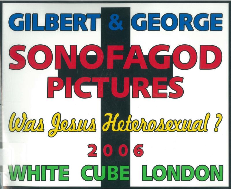 Sonofagod pictures : was Jesus Heterosexual? / Gilbert & George cover