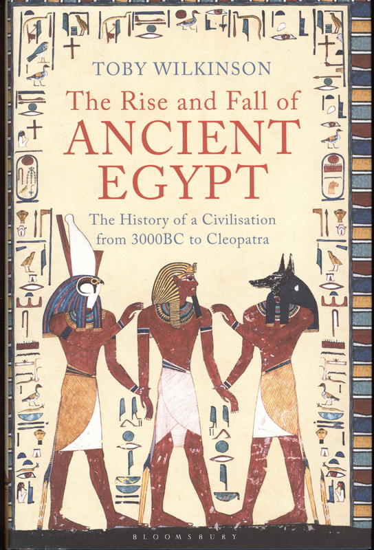 The rise and fall of ancient Egypt : the history of a civilisation from 3000BC to Cleopatra cover
