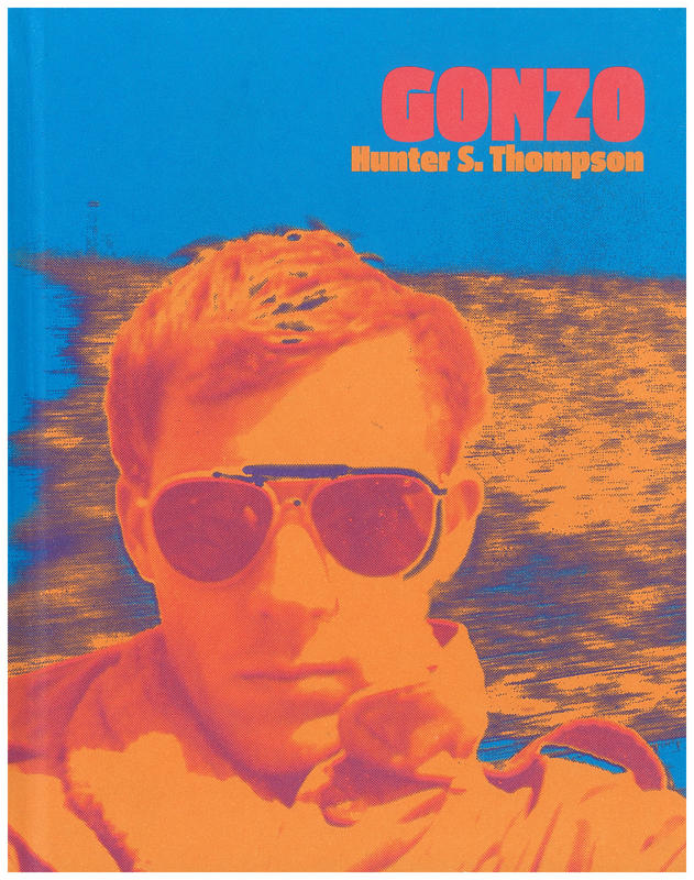 Gonzo /​ Hunter S. Thompson ; [introduction by Johnny Depp ; edited by Steve Crist and Laila Nabulsi] cover