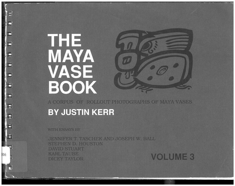 The Maya vase book : a corpus of rollout photographs of Maya vases : volume 3 / Justin Kerr ;  essays by Jennifer T Taschek & Joseph W. Ball, Stephen D. Houston, David stuart, Karl A. Taube, and Dicey Taylor cover