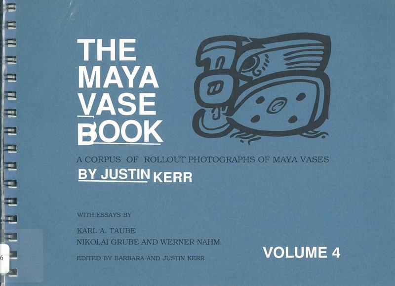 The Maya vase book : a corpus of rollout photographs of Maya vases : volume 4 / Justin Kerr ;  essays by Karl A. Taube, Nikolai Grube & Werner Nahm ; edited by Barbara & Justin Kerr cover