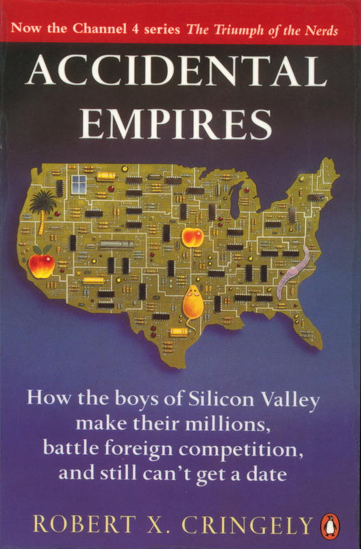 Accidental empires : how the boys of Silicon Valley make their millions, battle foreign competition, and still can't get a date cover