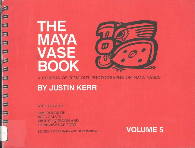 The Maya vase book : a corpus of rollout photographs of Maya vases : volume 5 / Justin Kerr ;  essays by Simon Martin, Inga Calvin, Michel Quenon, & Genevieve le Fort ; edited by Barbara & Justin Kerr cover