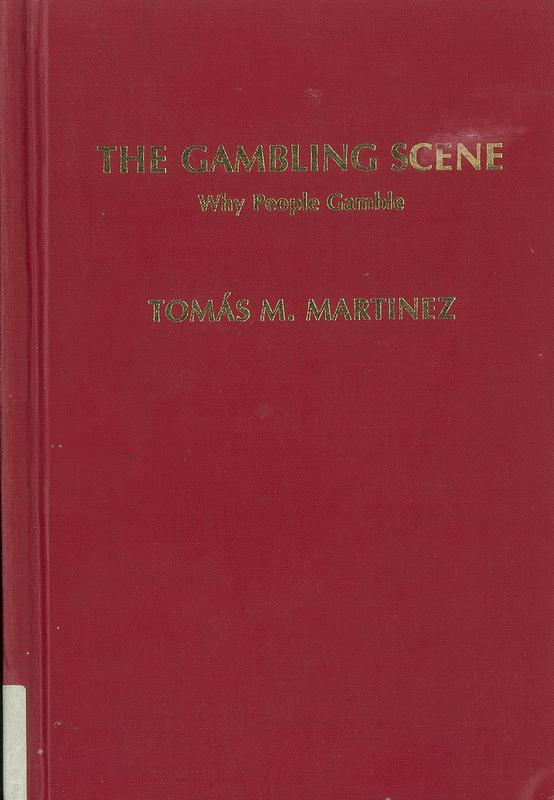 The gambling scene : why people gamble / by Tomas Martinez ; foreword by Igor Kusyszyn cover
