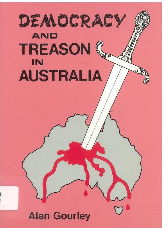 Democracy and treason in Australia : a guidebook for Australians who want to protect their human rights and liberties / by Alan Gourley cover