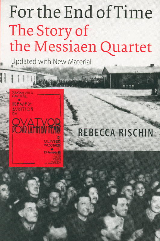 For the end of time : the story of the Messiaen Quartet / Rebecca Rischin cover