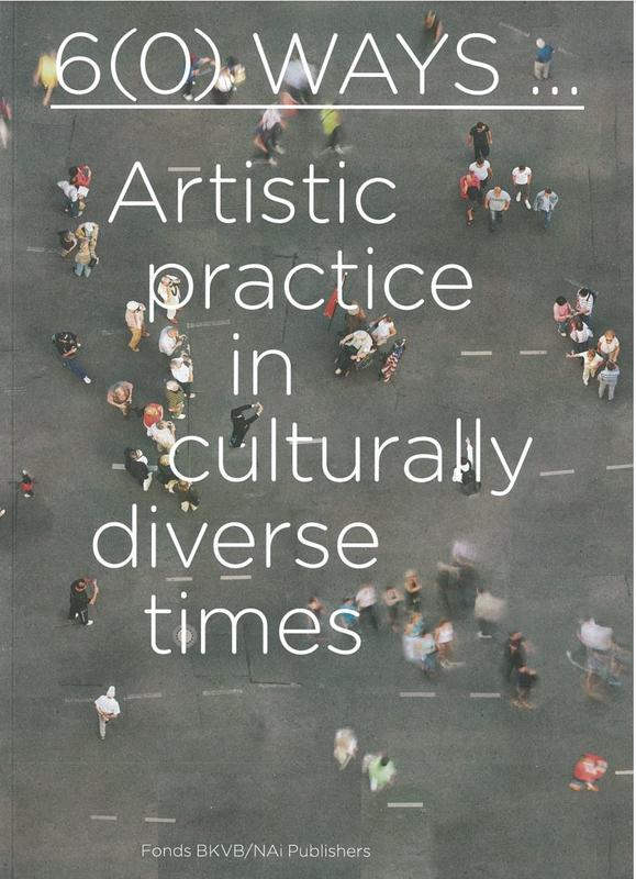 6(0) ways : artistic practice in culturally diverse times / edited by Liler Breddels, Lex Ter Braak and Steven van Teeseling cover