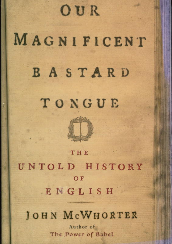 Our magnificent  bastard tongue : the untold history of English cover