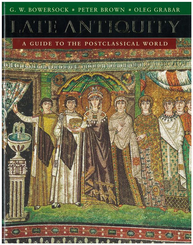 Late antiquity : a guide to the postclassical world /  G. W. Bowersock, Peter Brown and Oleg Grabar, editors cover