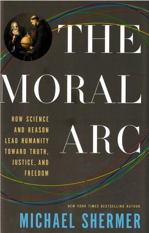 The moral arc : how science and reason lead humanity toward truth, justice, and freedom cover