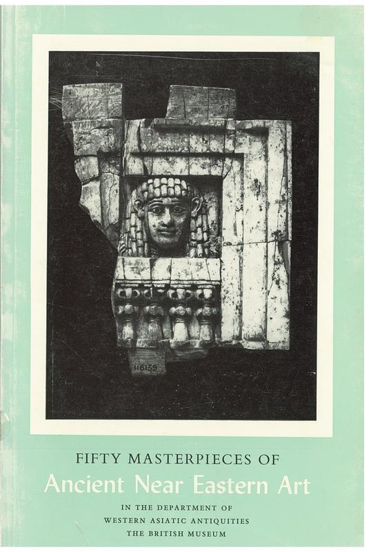 Fifty masterpieces of ancient Near Eastern art  in the Department of Western Asiatic Antiquities, The British Museum / by R.D. Barnett and D.J. Wiseman cover