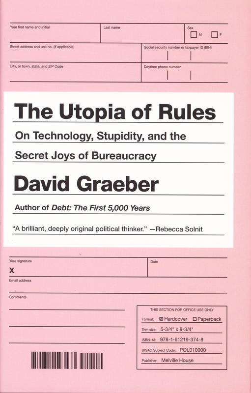 The utopia of rules : on technology, stupidity, and the secret joys of bureaucracy cover
