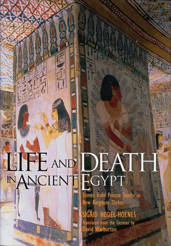 Life and death in ancient Egypt : scenes from private tombs in New Kingdom Thebes cover