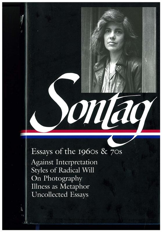 Susan Sontag : essays on the 1960s and 70s : against interpretation, styles of radical will, on photography, illness as a metaphor, uncollected essays / edited by David Rieff cover