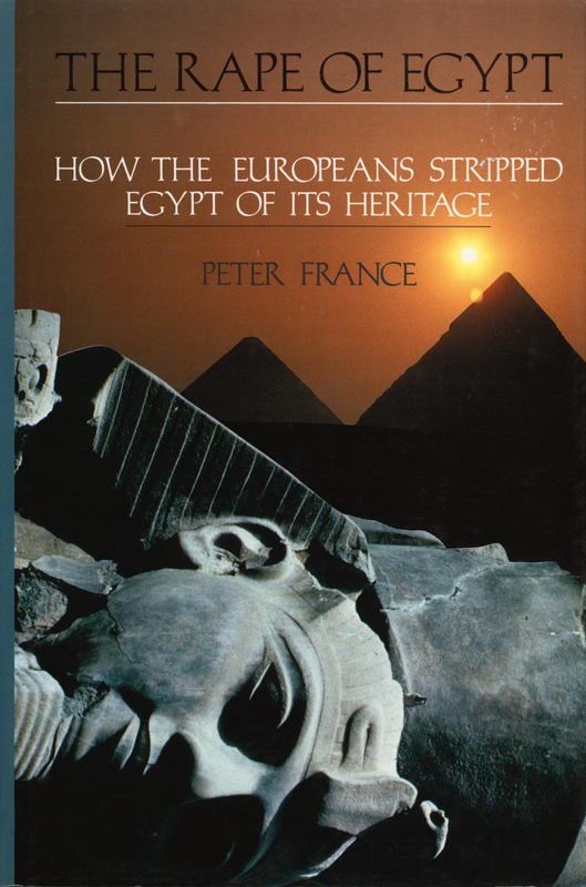 The rape of Egypt : how the Europeans stripped Egypt of its heritage cover
