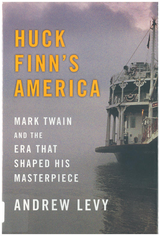 Huck Finn's America : Mark Twain and the era that shaped his masterpiece / Andrew Levy cover