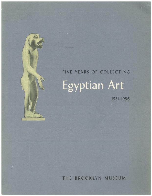 Five years of collecting Egyptian art : 1951-1956 : a catalogue of an exhibition held at The Brooklyn Museum : 11 December, 1956 to 17 March, 1957 cover