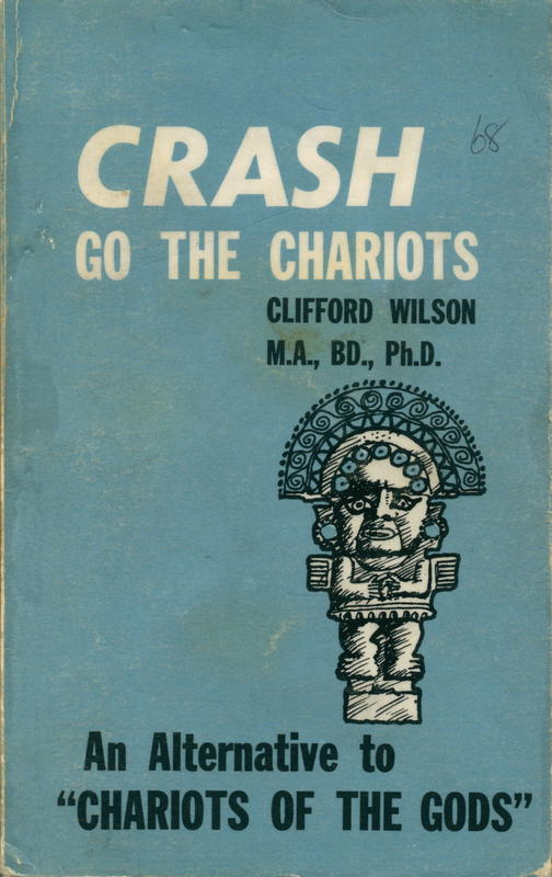 Crash go the chariots! : an alternative to 'Chariots of the gods?' / by Clifford A. Wilson cover