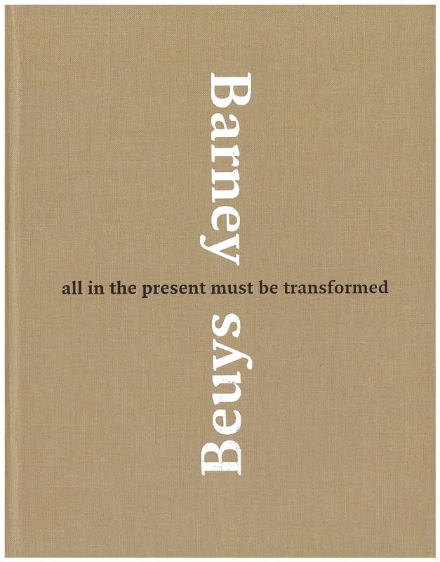Barney, Beuys : all in the present must be transformed cover